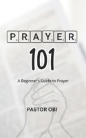 Prayer 101: A Beginner's Guide to Prayer B0DSSY1V1Y Book Cover