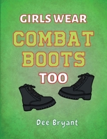 Girls Wear Combat Boots Too B0CNJ7FZN9 Book Cover