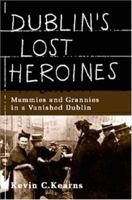 Dublin's Lost Heroines: Mammies and Grannies in a Vanished City 0717134636 Book Cover