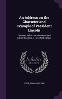 An Address on the Character and Example of President Lincoln 0530665018 Book Cover