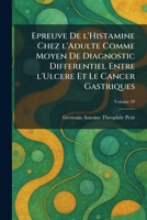 Epreuve De L'Histamine Chez L'Adulte Comme Moyen de Diagnostic Differentiel Entre L'ulcere et Le Cancer Gastriques (French Edition) 1025635191 Book Cover