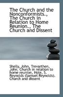 Home Reunion Society the Church and the Nonconformists. the Church in Relation to Home Reunion. the Church and Dissent. 1113552409 Book Cover