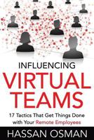 Influencing Virtual Teams: 17 Tactics That Get Things Done with Your Remote Employees 1530005140 Book Cover