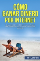 C�mo Ganar Dinero por Internet: Gana entre $3000 - $10.000 por mes con Amazon FBA, trabajando desde casa o desde cualquier lugar del mundo. 1530906261 Book Cover