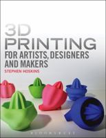 3D Printing for Artists, Designers and Makers: Technology Crossing Art and Industry 1408173794 Book Cover