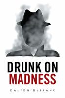 Drunk on Madness 1524529621 Book Cover