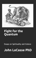 Fight for the Quantum: Essays on Spirituality and Science 1099157358 Book Cover