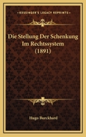 Die Stellung Der Schenkung Im Rechtssystem (1891) 1168315085 Book Cover