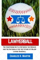 Lawyerball: The Courtroom Battle of the Orioles Against the Nationals and Mlb for the Future of Baseball 0989648834 Book Cover