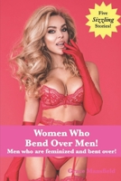 Women Who Bend Over Men!: Men who were feminized and bent over! B0C1236KTJ Book Cover