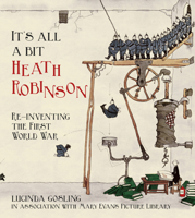 It's All a Bit Heath Robinson: Re-inventing the First World War 0750955945 Book Cover