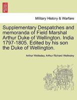 Supplementary Despatches, Correspondenc and Memoranda of Field Marshal: Arthur Duke of Wellington, K.G., Volume 4 1241448574 Book Cover