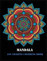 Mandala 100 Amazing Coloring Book: 100 Magical Mandalas An Adult Coloring Book with Fun, Easy, and Relaxing Mandalas 1706377878 Book Cover