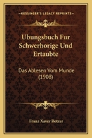 Ubungsbuch Fur Schwerhorige Und Ertaubte: Das Ablesen Vom Munde (1908) 1160292310 Book Cover