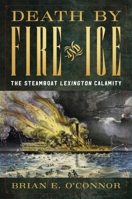 Death by Fire and Ice: The Steamboat Lexington Calamity 1682478041 Book Cover