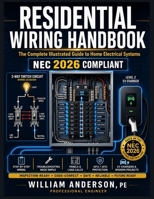 Residential Wiring Handbook: The Complete Illustrated Guide to Home Electrical Systems with NEC 2026 Compliant | Step-by-Step Wiring, Troubleshooting, ... Projects for DIY Homeowners & Apprentices B0HDJS5CV1 Book Cover