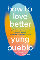 How to Love Better: The Path to Deeper Connection Through Growth, Kindness, and Compassion 0593582276 Book Cover