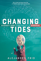 Changing Tides: An Ecologist's Journey to Make Peace with the Anthropocene 0865719098 Book Cover