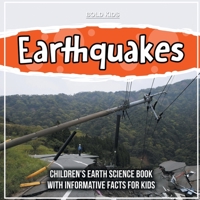 Earthquakes: Children's Earth Science Book With Informative Facts For Kids 1071709550 Book Cover