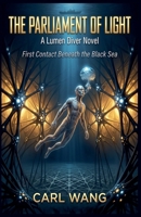 The Parliament of Light: A Lumen Diver Novel: First Contact Beneath the Black Sea B0HC279FW2 Book Cover