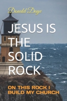 Jesus Is the Solid Rock: On This Rock I Build My Church B08WZJK6FC Book Cover