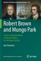 Robert Brown and Mungo Park: Travels and Explorations in Natural History for the Royal Society 3030748618 Book Cover