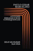 ATITUDES ERRADAS E SUAS CONSEQUENCIAS: DEUS VAI MUDAR SUAS ATITUDES (CRISTÃO) 1983283630 Book Cover