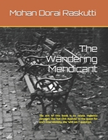 The Wandering Mendicant: The aim of this book is to relate some of the seemingly esoteric Vedantic concepts like ‘Sat Chit Ananda’ and ‘Tat Twam Asi’ ... one’s true identity, the ‘who am I’ question 0648488047 Book Cover