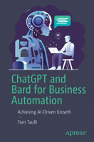 ChatGPT and Bard For Business Automation: How to Use APIs for Generative AI 1484298519 Book Cover