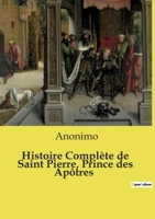Histoire Complète de Saint Pierre, Prince des Apôtres (French Edition) B0D83J4FX4 Book Cover