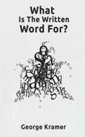 What Is The Written Word For? 152149150X Book Cover