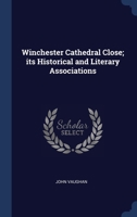 Winchester Cathedral Close; its Historical and Literary Associations 1340361574 Book Cover