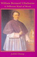 William Bernard Ullathorne, 1806 1889: A Different Kind Of Monk 0852446543 Book Cover