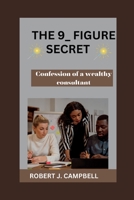 The 9_figure secret: Confession of a wealthy consultant B0CHLFHGQY Book Cover