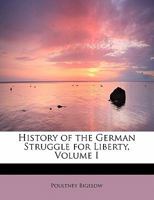 History of the German Struggle for Liberty; Volume 1 1357173245 Book Cover