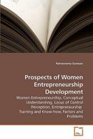 Prospects of Women Entrepreneurship Development: Women Entrepreneurship, Conceptual Understanding, Locus of Control Perception, Entrepreneurship Training and Know-how, Factors and Problems 3639242173 Book Cover