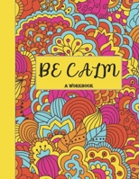 Be Calm Workbook: Overcome Anxiety - 36 different worksheets and trackers covering Anxiety, Depression, Coping Strategies,  Future Plans, Self ... Gratitude, Mood, Happiness, Self-Care & more! 1694261123 Book Cover