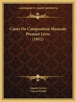 Cours De Composition Musicale Premier Livre (1912) 0548806624 Book Cover