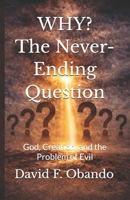 WHY? The Never-Ending Question: God, Creation, and the Problem of Evil B0GRR5MDDG Book Cover