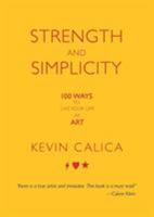 Strength and Simplicity: 100 Ways to Live Your Life as Art 1936940590 Book Cover