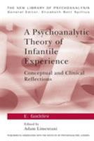 A Psychoanalytic Theory of Infantile Experience: Conceptual and Clinical Reflections 0415074355 Book Cover