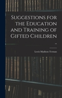 Suggestions for the Education and Training of Gifted Children .. - Primary Source Edition 1015944779 Book Cover