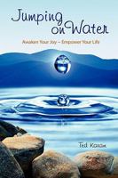 Jumping On Water: Awaken Your Joy ~ Empower Your Life 1598587803 Book Cover