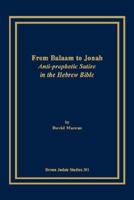From Balaam to Jonah: Anti-prophetic Satire in the Hebrew Bible 1930675291 Book Cover