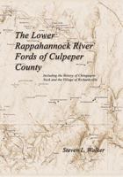 The Lower Rappahannock River Fords of Culpeper County Including the History of Chinquapin Neck and the Village of Richardsville 1602646171 Book Cover