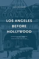 Los Angeles Before Hollywood: Journalism And American Film Culture, 1905 To 1915 (National Library Of Sweden) 9188468062 Book Cover