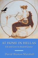At Home in Hellas: Life and Love in Ancient Greece 099768660X Book Cover