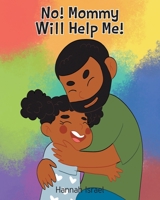 No! Mommy Will Help Me! 1638748713 Book Cover