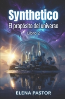 EL PROPÓSITO DEL UNIVERSO: SYNTHETICO (Spanish Edition) B0H9J74MMX Book Cover