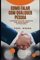 Como falar com qualquer pessoa: Comunicação Segura em Qualquer Situação B0B92RGJKQ Book Cover